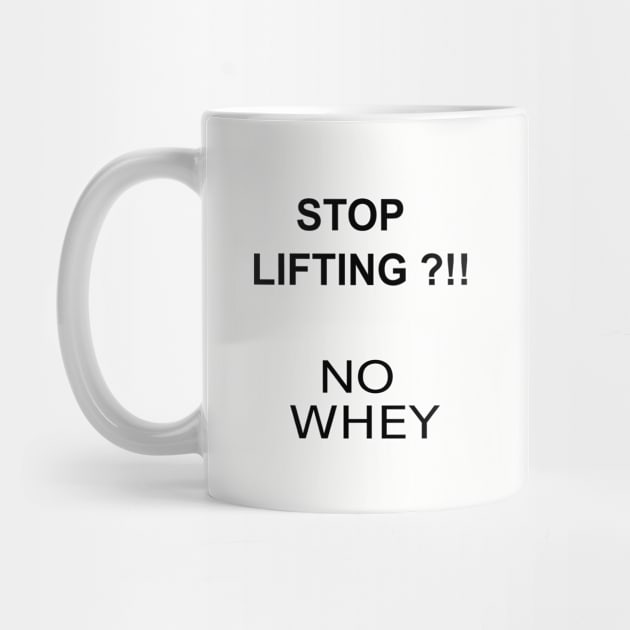 STOP LIFTING ?!! NO WHEY by MedG